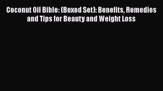 [Read Book] Coconut Oil Bible: (Boxed Set): Benefits Remedies and Tips for Beauty and Weight