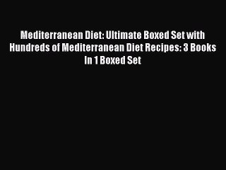 Download Video: [Read Book] Mediterranean Diet: Ultimate Boxed Set with Hundreds of Mediterranean Diet Recipes: