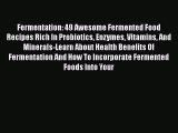 [Read Book] Fermentation: 49 Awesome Fermented Food Recipes Rich In Probiotics Enzymes Vitamins