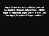[Read Book] Vegan: Vegan Diet for Easy Weight Loss and Healthy Living Through Natural Foods