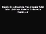 [Read Book] Smooth! Green Smoothies Protein Shakes Water Kefirs & Delicious Drinks For The