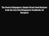 [Read Book] The Food of Singapore: Simple Street Food Recipes from the Lion City [Singapore