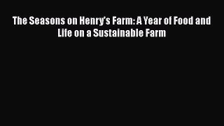 [Read Book] The Seasons on Henry's Farm: A Year of Food and Life on a Sustainable Farm Free