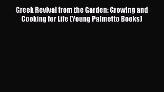 [Read Book] Greek Revival from the Garden: Growing and Cooking for Life (Young Palmetto Books)