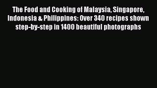 [Read Book] The Food and Cooking of Malaysia Singapore Indonesia & Philippines: Over 340 recipes