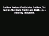 [Read Book] Thai Food Recipes: (Thai Cuisine Thai Food Thai Cooking Thai Meals Thai Kitchen