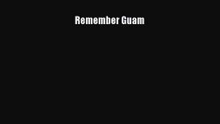 [Read Book] Remember Guam  EBook