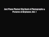 [Read Book] Just Plane Photos! Big Book of Photographs & Pictures of Airplanes Vol. 1 Free