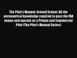 [Read Book] The Pilot's Manual: Ground School: All the aeronautical knowledge required to pass