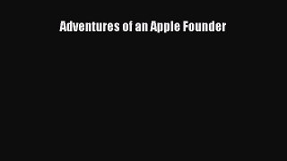 Read Adventures of an Apple Founder PDF Online