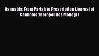 Read Cannabis: From Pariah to Prescription (Journal of Cannabis Therapeutics Monogr) Ebook