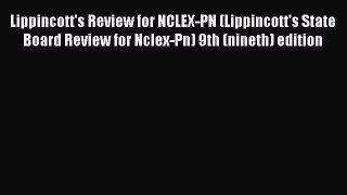 Read Lippincott's Review for NCLEX-PN (Lippincott's State Board Review for Nclex-Pn) 9th (nineth)