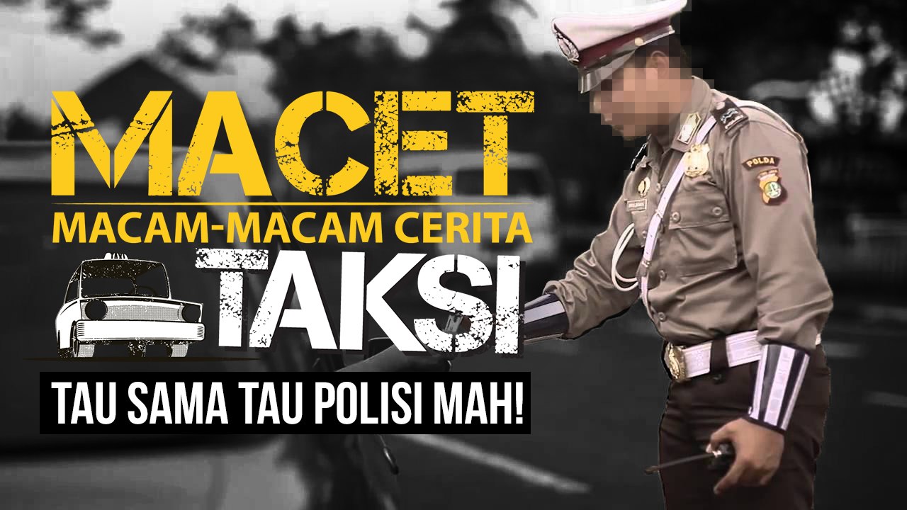 "Tau Sama Tau Polisi, Mah!" - Macam-macam Cerita Taksi