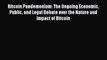 Read Bitcoin Pandemonium: The Ongoing Economic Public and Legal Debate over the Nature and