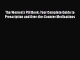 Read The Women's Pill Book: Your Complete Guide to Prescription and Over-the-Counter Medications