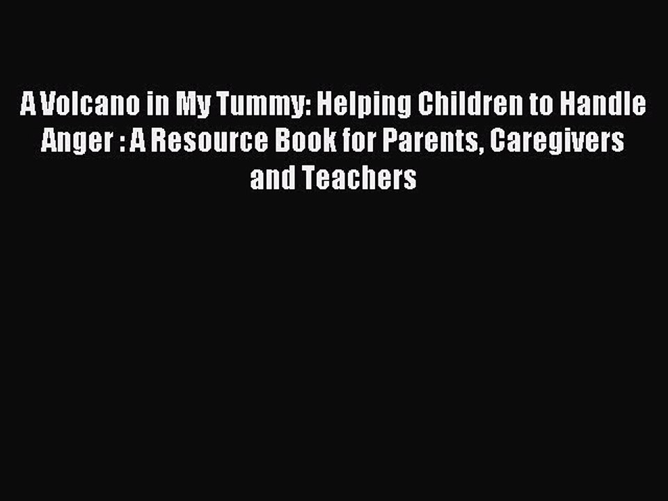 Read A Volcano in My Tummy: Helping Children to Handle Anger : A Resource Book for Parents