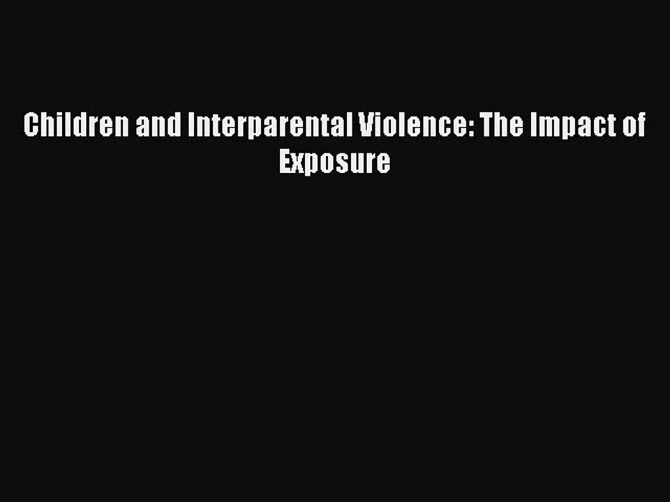 Read Children and Interparental Violence: The Impact of Exposure Ebook Free