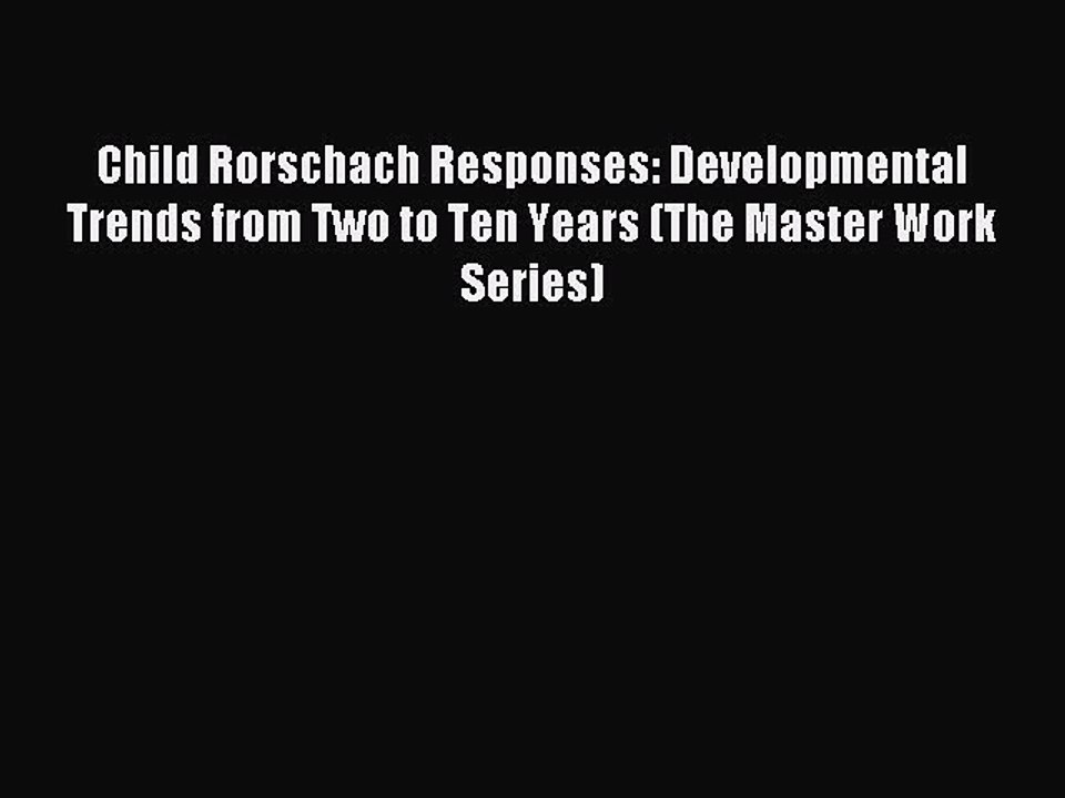 Read Child Rorschach Responses: Developmental Trends from Two to Ten Years (The Master Work