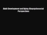 Download Adult Development and Aging: Biopsychosocial Perspectives PDF Free