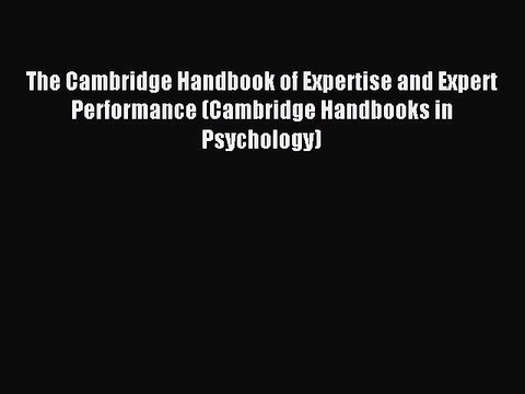 Read The Cambridge Handbook of Expertise and Expert Performance (Cambridge Handbooks in Psychology)