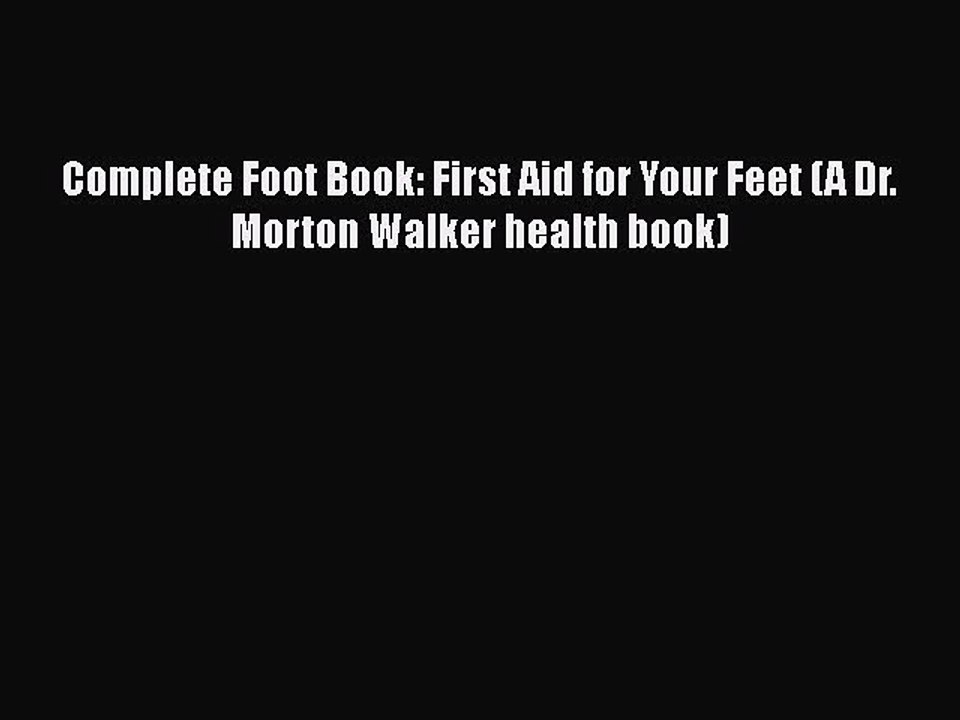 PDF Complete Foot Book: First Aid for Your Feet (A Dr. Morton Walker health book)  EBook