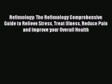 PDF Reflexology: The Reflexology Comprehensive Guide to Relieve Stress Treat Illness Reduce