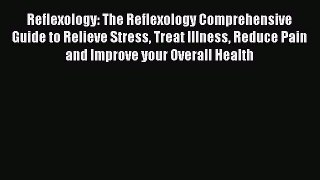 PDF Reflexology: The Reflexology Comprehensive Guide to Relieve Stress Treat Illness Reduce