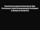 PDF Pulsed Electrochemical Detection in High-Performance Liquid Chromatography (Techniques