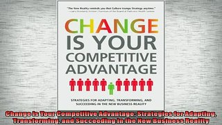 FREE DOWNLOAD  Change is Your Competitive Advantage Strategies for Adapting Transforming and Succeeding  BOOK ONLINE