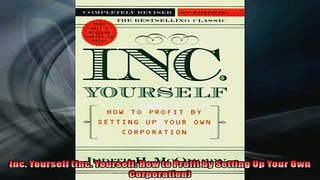 Free PDF Downlaod  Inc Yourself Inc Yourself How to Profit by Setting Up Your Own Corporation  DOWNLOAD ONLINE