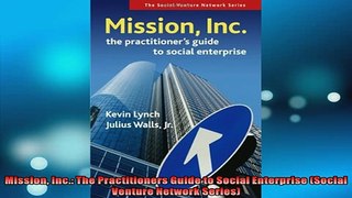 Free PDF Downlaod  Mission Inc The Practitioners Guide to Social Enterprise Social Venture Network Series  FREE BOOOK ONLINE