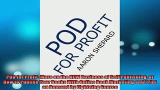 FREE PDF  POD for Profit More on the NEW Business of Self Publishing or How to Publish Your Books READ ONLINE