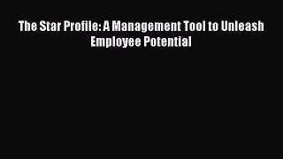 [PDF] The Star Profile: A Management Tool to Unleash Employee Potential Read Full Ebook