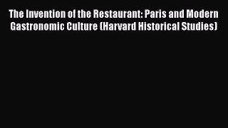 Read The Invention of the Restaurant: Paris and Modern Gastronomic Culture (Harvard Historical