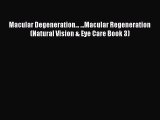 PDF Macular Degeneration... ...Macular Regeneration (Natural Vision & Eye Care Book 3)  EBook