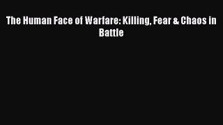 [PDF] The Human Face of Warfare: Killing Fear & Chaos in Battle Download Online