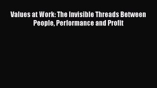 [PDF] Values at Work: The Invisible Threads Between People Performance and Profit Read Full