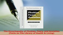 Download  The Encyclopedia of Phobias Fears and Anxieties Facts on File Library of Health  Living Download Online