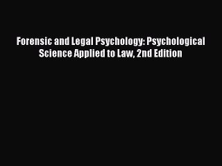 Read Forensic and Legal Psychology: Psychological Science Applied to Law 2nd Edition Ebook