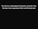 Download The Entrees: Remembered Favorites from the Past: Recipes from Legendary Chefs and