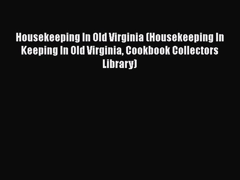 Read Housekeeping In Old Virginia (Housekeeping In Keeping In Old Virginia Cookbook Collectors