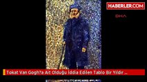 Tokat Van Gogh?a Ait Olduğu İddia Edilen Tablo Bir Yıldır İncelenemedi