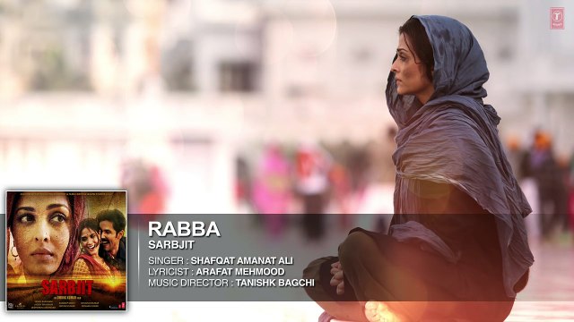 Rabba Full Song - SARBJIT - Aishwarya Rai Bachchan, Randeep Hooda, Richa Chadda - T-Series