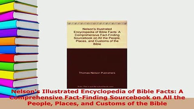 Download Nelsons Illustrated Encyclopedia of Bible Facts A Comprehensive FactFinding Sourcebook Read Online