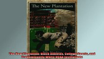 READ book  The New Plantation Black Athletes College Sports and Predominantly White NCAA Full Free