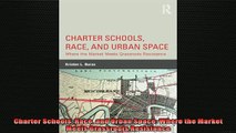 DOWNLOAD FREE Ebooks  Charter Schools Race and Urban Space Where the Market  Meets Grassroots Resistance Full Free
