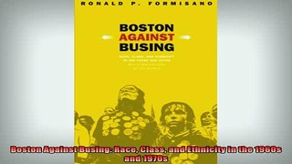 READ FREE FULL EBOOK DOWNLOAD  Boston Against Busing Race Class and Ethnicity in the 1960s and 1970s Full Free