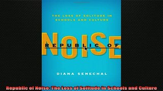 READ book  Republic of Noise The Loss of Solitude in Schools and Culture Full Free