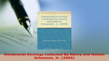 Download  Rembrandt Etchings Collected By Nancy and Nelson Schaenen Jr 2006 PDF Book Free