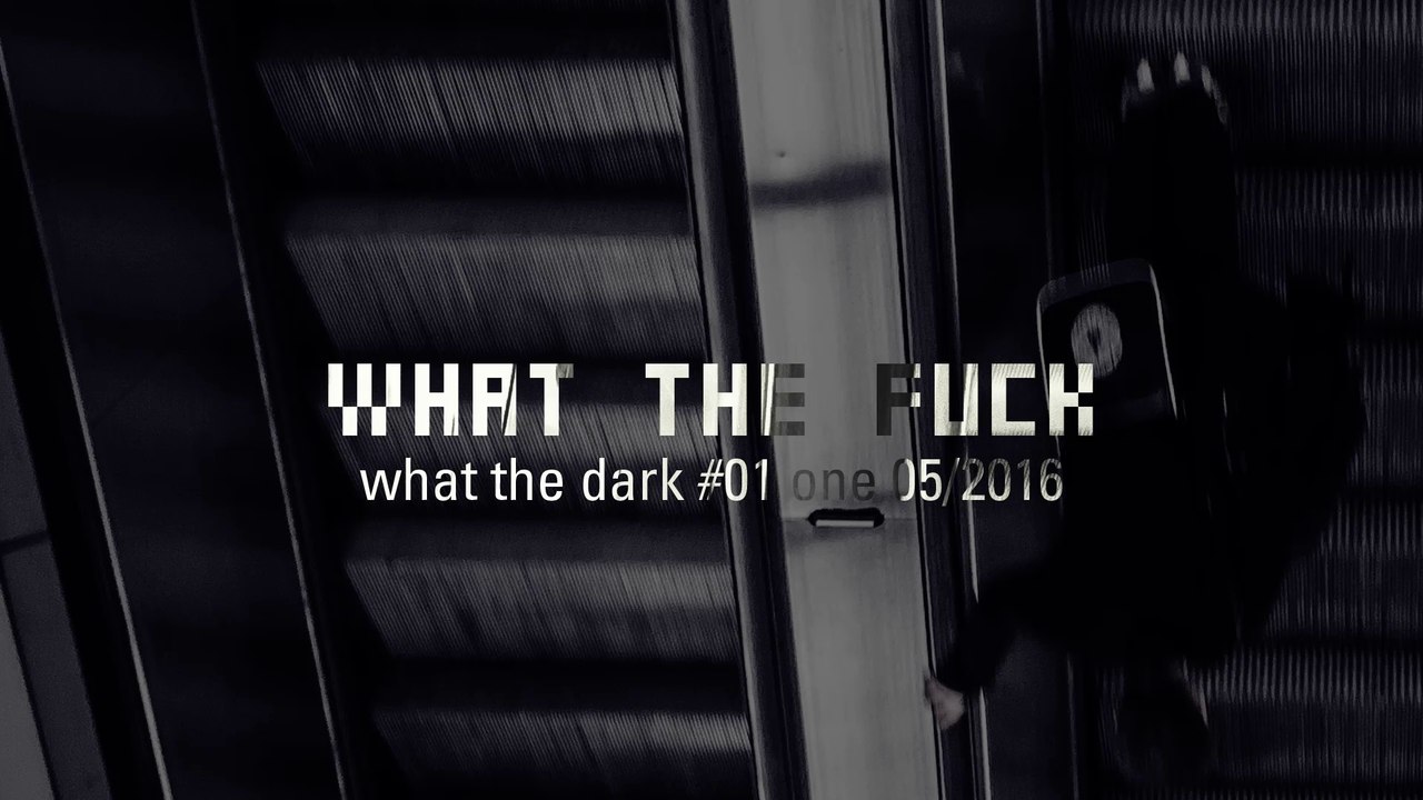 what the fuck - what the dark #01 one 05/16
